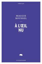 Couverture du livre « A l'oeil nu » de Maggie Roussel aux éditions Le Quartanier