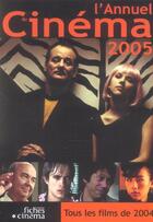Couverture du livre « L'annuel du cinéma (édition 2005) » de  aux éditions Les Fiches Du Cinema