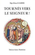 Couverture du livre « Tournés vers le Seigneur ! » de Joseph Ratzinger et Klaus Gamber aux éditions Sainte Madeleine
