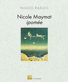 Couverture du livre « Nicole Maymat, Ipomée » de Nicole Maymat aux éditions L'art A La Page