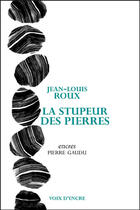 Couverture du livre « La stupeur des pierres » de Jean-Louis Roux et Pierre Gaudu aux éditions Voix D'encre