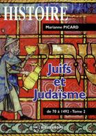 Couverture du livre « Juifs et judaïsme t.2 ; de 70 à 1492 » de Marianne Picard aux éditions Biblieurope