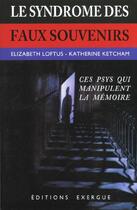 Couverture du livre « Le syndrome des faux souvenirs - et le mythe des souvenirs refoules » de Loftus/Ketcham aux éditions Exergue