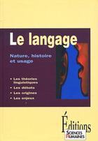 Couverture du livre « Le langage ; nature, histoire et usage » de Jean-Francois Dortier aux éditions Sciences Humaines
