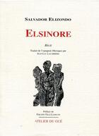 Couverture du livre « Elsinore » de Salvador Elizondo aux éditions Atelier Du Gue