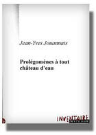 Couverture du livre « Prolegomenes A Tout Chateau D'Eau » de Jean-Yves Jouannais aux éditions Inventaire Invention