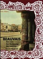 Couverture du livre « Beauvais ; ses rues, ses faubourgs, ses cantons » de  aux éditions Delattre