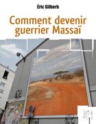 Couverture du livre « Comment devenir guerrier Massaï » de Eric Gilberh aux éditions Arhsens