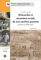 Couverture du livre « Hiérarchie et ascension sociale de nos ancêtres paysans » de Thierry Sabot aux éditions Thisa