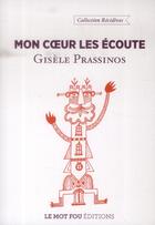 Couverture du livre « Mon coeur les écoute » de Gisele Prassinos aux éditions Le Mot Fou