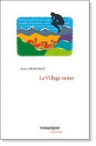 Couverture du livre « Le village suisse » de Avetis Aharonian aux éditions Turquoise