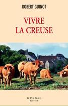 Couverture du livre « Vivre la Creuse » de Robert Guinot aux éditions Le Puy Fraud