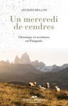 Couverture du livre « Un mercredi de cendres. chronique et aventures en patagonie » de Meillon Jacques aux éditions Marcel Broquet