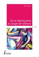 Couverture du livre « Ils se dévoraient à coups de silence » de Jean Ellezam aux éditions Societe Des Ecrivains