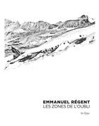 Couverture du livre « Emmanuel Régent ; les zones de l'oubli » de Luca Avanzini et Patrick Csemama aux éditions In Fine