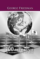Couverture du livre « Les 100 ans à venir ; un scénario pour le XXIe siècle » de George Friedman aux éditions Zdl