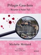 Couverture du livre « Pélagie cauchois ; meurtre à Saint-Val » de Michele Medard aux éditions Minerve Et Bacchus