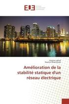 Couverture du livre « Amelioration de la stabilite statique d'un reseau electrique » de Lakhal/Khannoussi aux éditions Editions Universitaires Europeennes