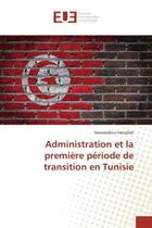 Couverture du livre « Administration et la premiere periode de transition en tunisie » de Harzallah N. aux éditions Editions Universitaires Europeennes