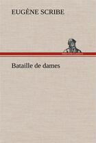 Couverture du livre « Bataille de dames » de Eugene Scribe aux éditions Tredition