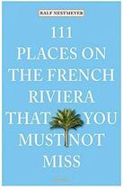 Couverture du livre « 111 places on the french riviera that you must not miss » de Nestmeyer Ralf aux éditions Antique Collector's Club