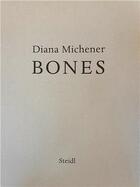 Couverture du livre « Diana michener bones /anglais » de Michener Diana aux éditions Steidl