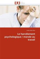 Couverture du livre « Le harcelement psychologique / morale au travail » de Wiss-C aux éditions Editions Universitaires Europeennes