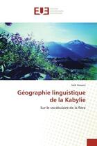 Couverture du livre « Géographie linguistique de la Kabylie : Sur le vocabulaire de la flore » de Said Hassani aux éditions Editions Universitaires Europeennes