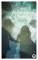 Couverture du livre « Le secret des enfants d'Aumelys » de Veronique Petit aux éditions Oskar
