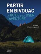 Couverture du livre « Partir en bivouac - le guide pour oser l'aventure » de L'Instant Vagabond S aux éditions Vagnon