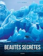 Couverture du livre « Beautés secrètes ; à la découverte des merveilles naturelles de notre planète » de Sophie Thoreau aux éditions L'imprevu