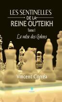 Couverture du livre « Les sentinelles de la reine Ou'Teikh Tome 1 : la valse des Golems » de Vincent Correa aux éditions Le Lys Bleu