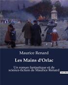 Couverture du livre « Les Mains d'Orlac : Un roman fantastique et de science-fiction de Maurice Renard » de Maurice Renard aux éditions Culturea