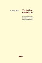 Couverture du livre « Tentative verticale / le conciliation entre le poeme et le reel n'est pas une utopie » de Carles Diaz aux éditions Abordo
