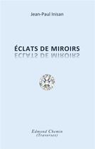 Couverture du livre « Éclats de miroirs » de Jean-Paul Inisan aux éditions Edmond Chemin