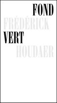 Couverture du livre « Fond vert » de Frederick Houdaer aux éditions Le Feu Sacre