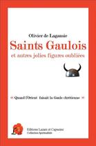 Couverture du livre « Saints gaulois et autres jolies figures oubliées » de Olivier De Lagausie aux éditions Lazare Et Capucine