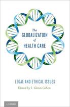 Couverture du livre « The Globalization of Health Care: Legal and Ethical Issues » de Cohen I Glenn aux éditions Editions Racine