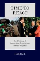 Couverture du livre « Time to React: The Efficiency of International Organizations in Crisis » de Hardt Heidi aux éditions Oxford University Press Usa