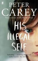 Couverture du livre « His Illegal Self » de Peter Carey aux éditions Faber Et Faber