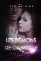 Couverture du livre « Les démons de Gabrielle ; amours damnées » de Sam Ashling aux éditions Lulu