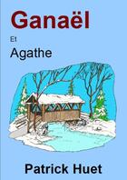 Couverture du livre « Ganaël et Agathe » de Patrick Huet aux éditions Lulu