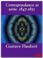 Couverture du livre « Correspondance t.2 ; 1847-1852 » de Gustave Flaubert aux éditions Ebookslib