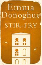 Couverture du livre « Stir-Fry » de Emma Donoghue aux éditions Pan Macmillan