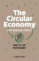 Couverture du livre « The circular economy (for regular people) » de Potter Claire aux éditions Laurence King