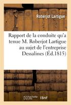 Couverture du livre « Rapport de la conduite qu'a tenue m. roberjot lartigue au sujet de l'entreprise formee - par dessali » de Roberjot Lartigue aux éditions Hachette Bnf