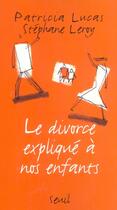Couverture du livre « Le divorce expliqué à nos enfants » de Stephane Leroy et Patricia Lucas aux éditions Seuil