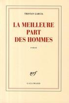 Couverture du livre « La meilleure part des hommes » de Tristan Garcia aux éditions Gallimard