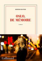 Couverture du livre « Oslo, de mémoire » de Didier Blonde aux éditions Gallimard