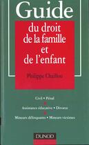 Couverture du livre « Guide Du Droit De La Famille Et De L'Enfant » de Philippe Chaillou aux éditions Dunod